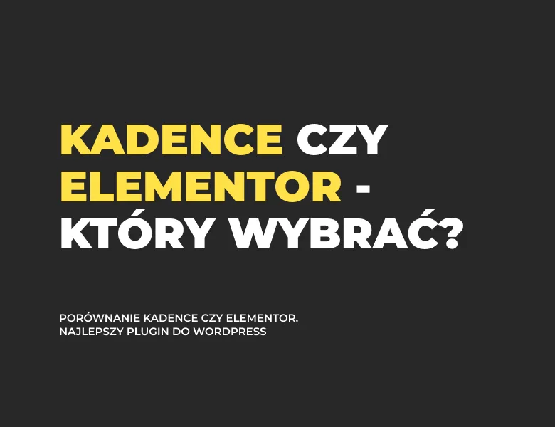 Kadence czy Elementor - który wybrać?