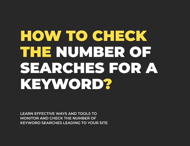 How to check the number of searches for a keyword? Learn about proven methods and tools